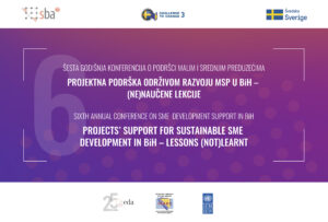 Šesta godišnja konferencija o MSP u BiH: „Projektna podrška održivom razvoju MSP u BiH – (ne)naučene lekcije“
